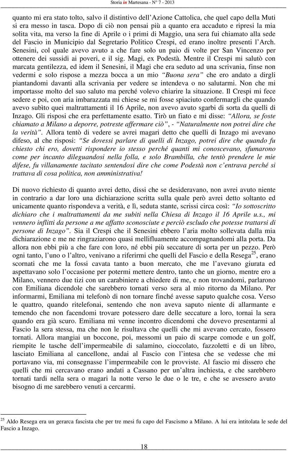 Politico Crespi, ed erano inoltre presenti l Arch. Senesini, col quale avevo avuto a che fare solo un paio di volte per San Vincenzo per ottenere dei sussidi ai poveri, e il sig. Magi, ex Podestà.