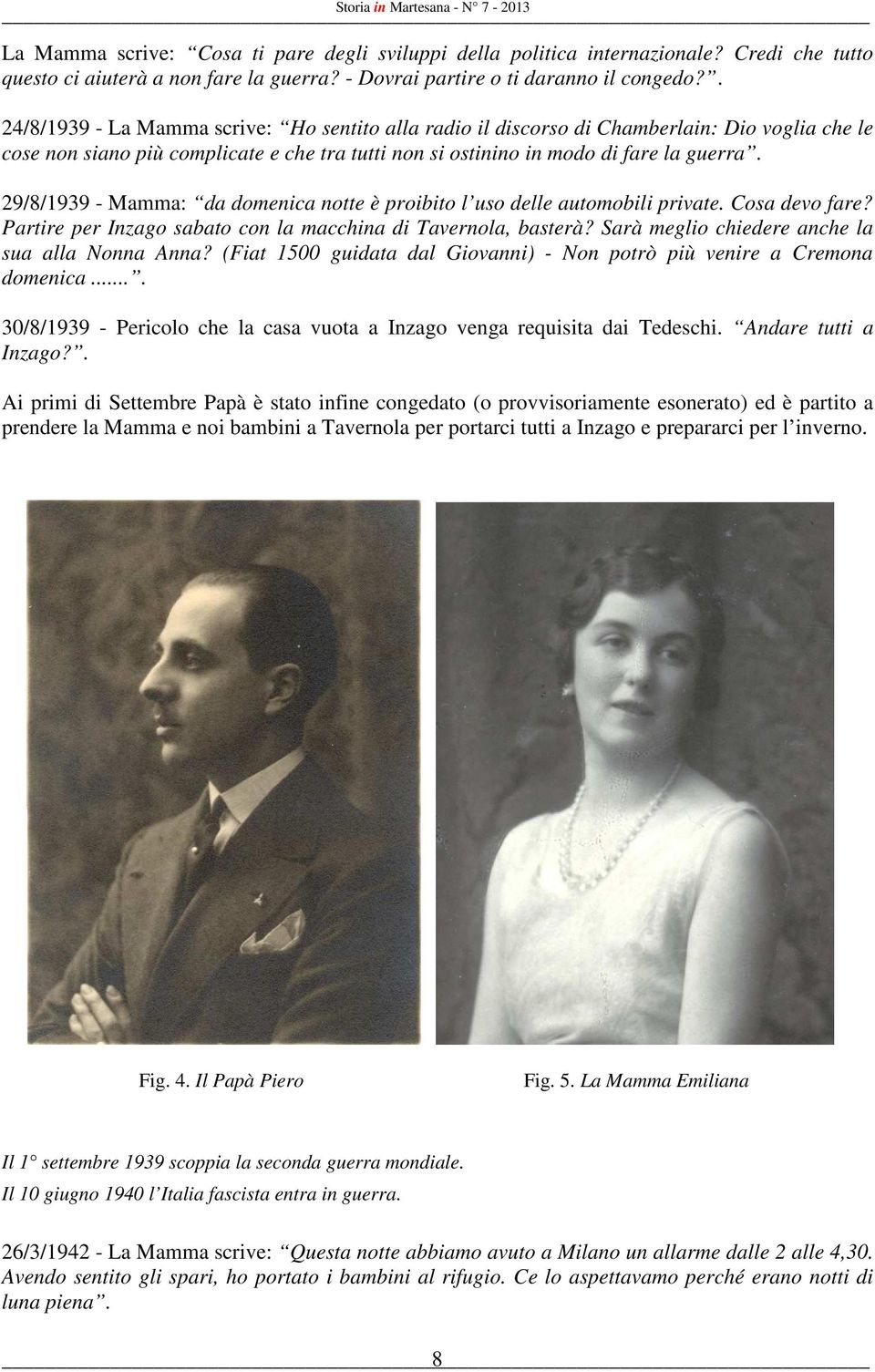 29/8/1939 - Mamma: da domenica notte è proibito l uso delle automobili private. Cosa devo fare? Partire per Inzago sabato con la macchina di Tavernola, basterà?