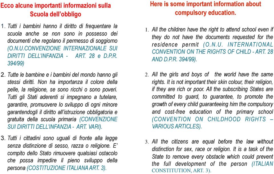 CONVENZIONE INTERNAZIONALE SUI DIRITTI DELL INFANZIA - ART. 28 e D.P.R. 394/99) 2. Tutte le bambine e i bambini del mondo hanno gli stessi diritti.