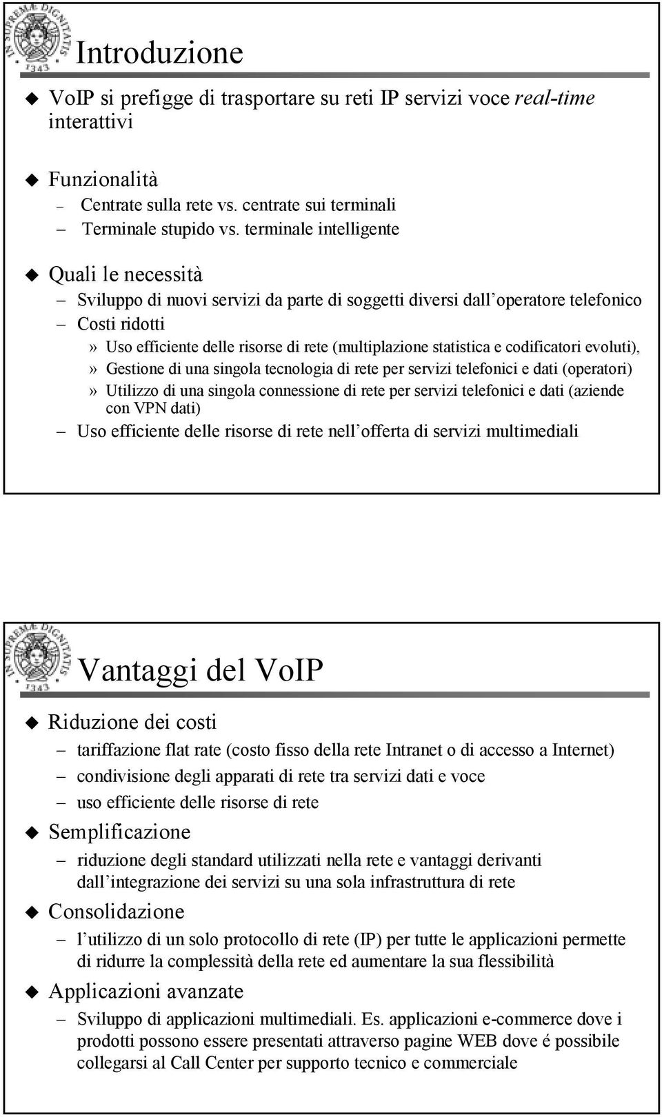 statistica e codificatori evoluti),» estione di una singola tecnologia di rete per servizi telefonici e dati (operatori)» Utilizzo di una singola connessione di rete per servizi telefonici e dati