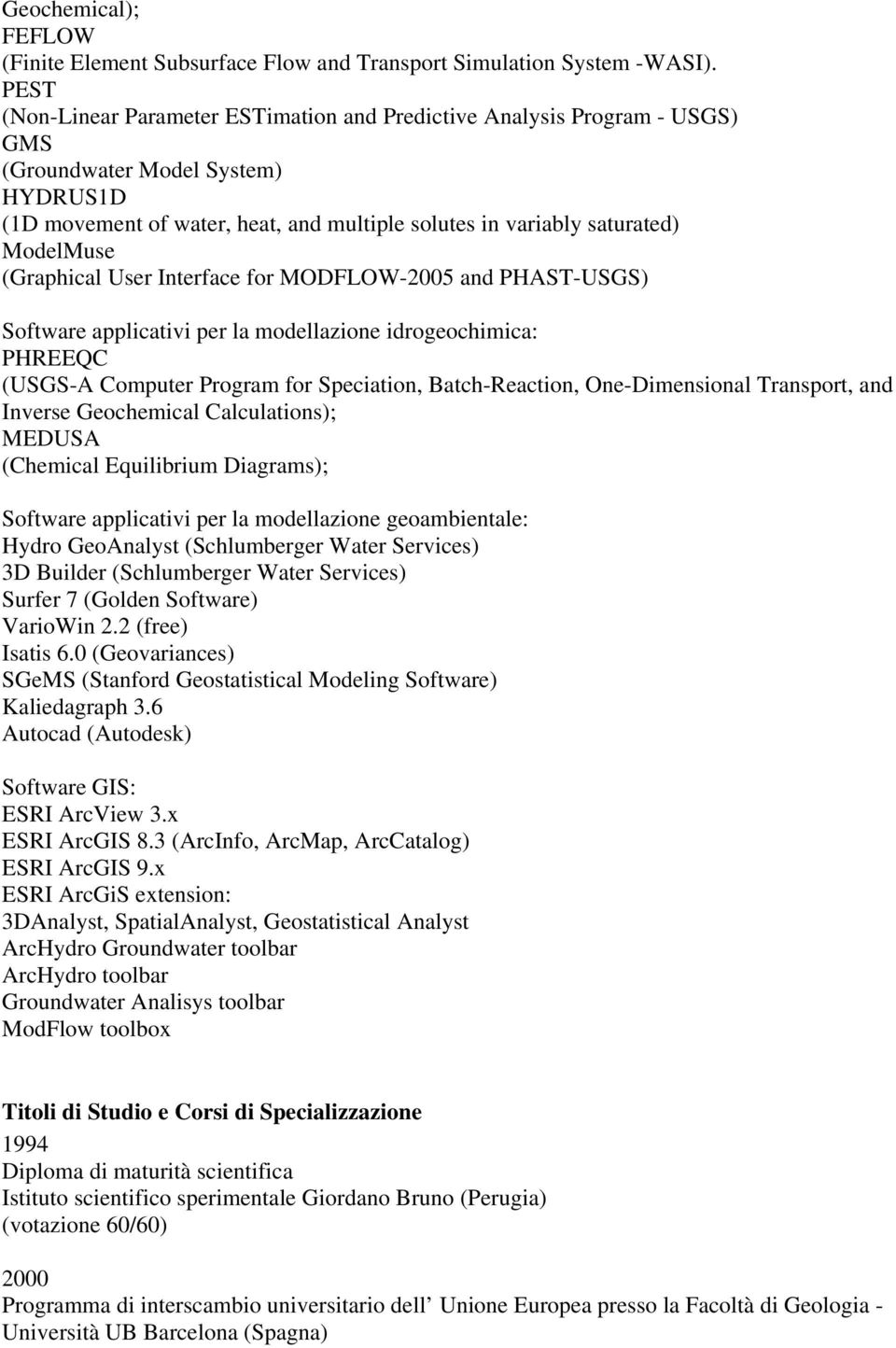 ModelMuse (Graphical User Interface for MODFLOW-2005 and PHAST-USGS) Software applicativi per la modellazione idrogeochimica: PHREEQC (USGS-A Computer Program for Speciation, Batch-Reaction,