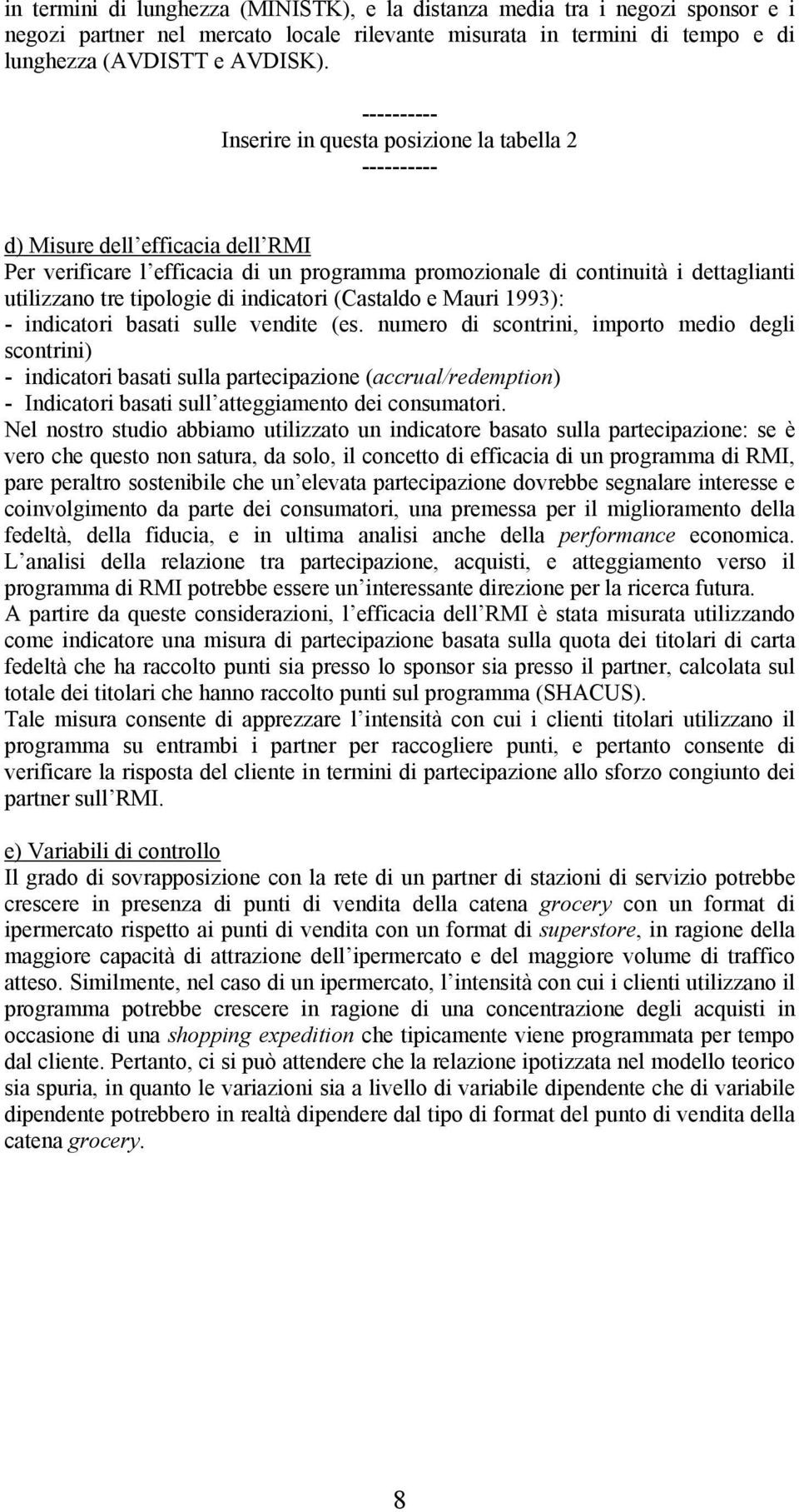 tipologie di indicatori (Castaldo e Mauri 1993): - indicatori basati sulle vendite (es.