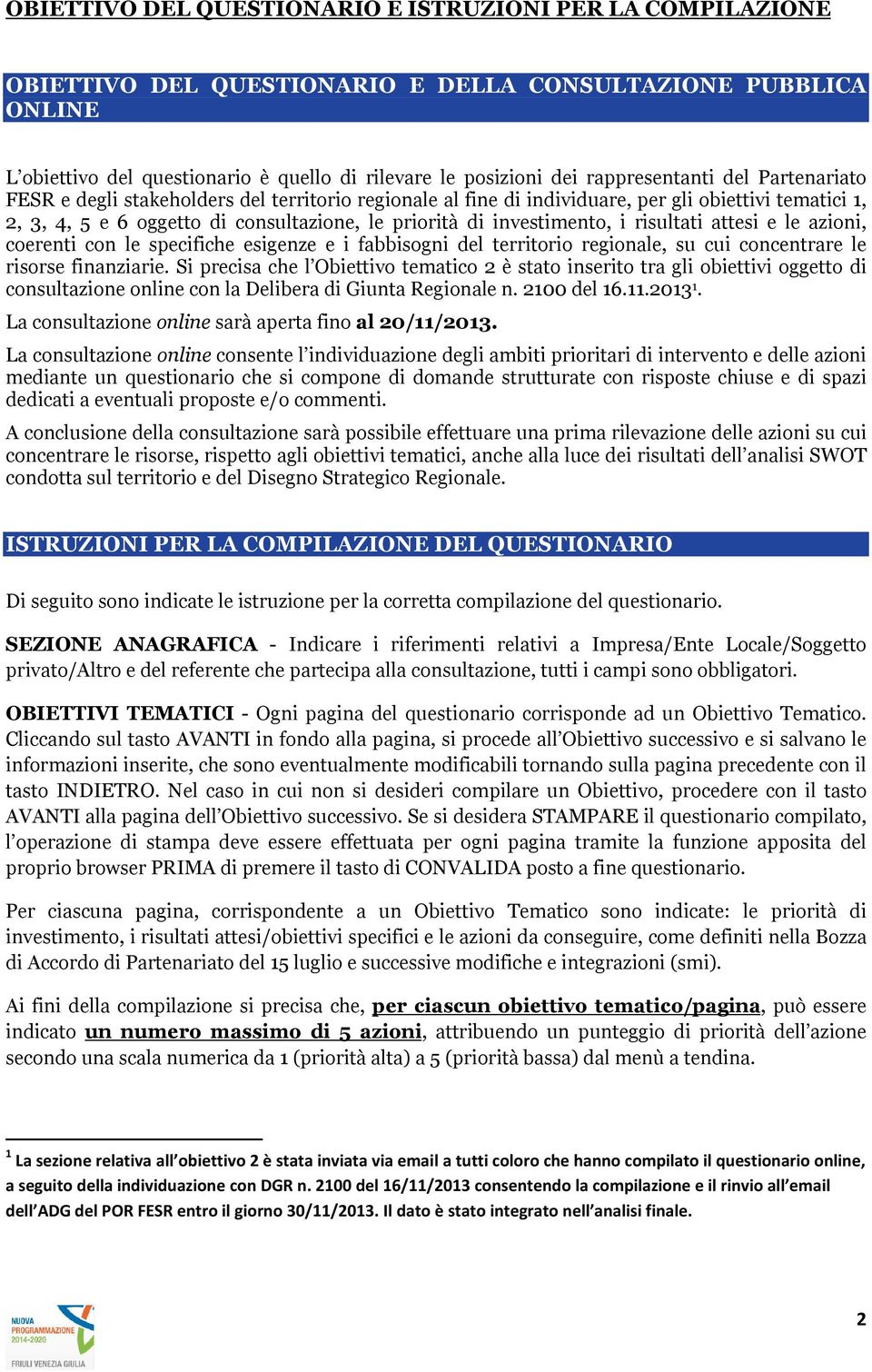 e le azini, cerenti cn le specifiche esigenze e i fabbisgni del territri reginale, su cui cncentrare le risrse finanziarie.