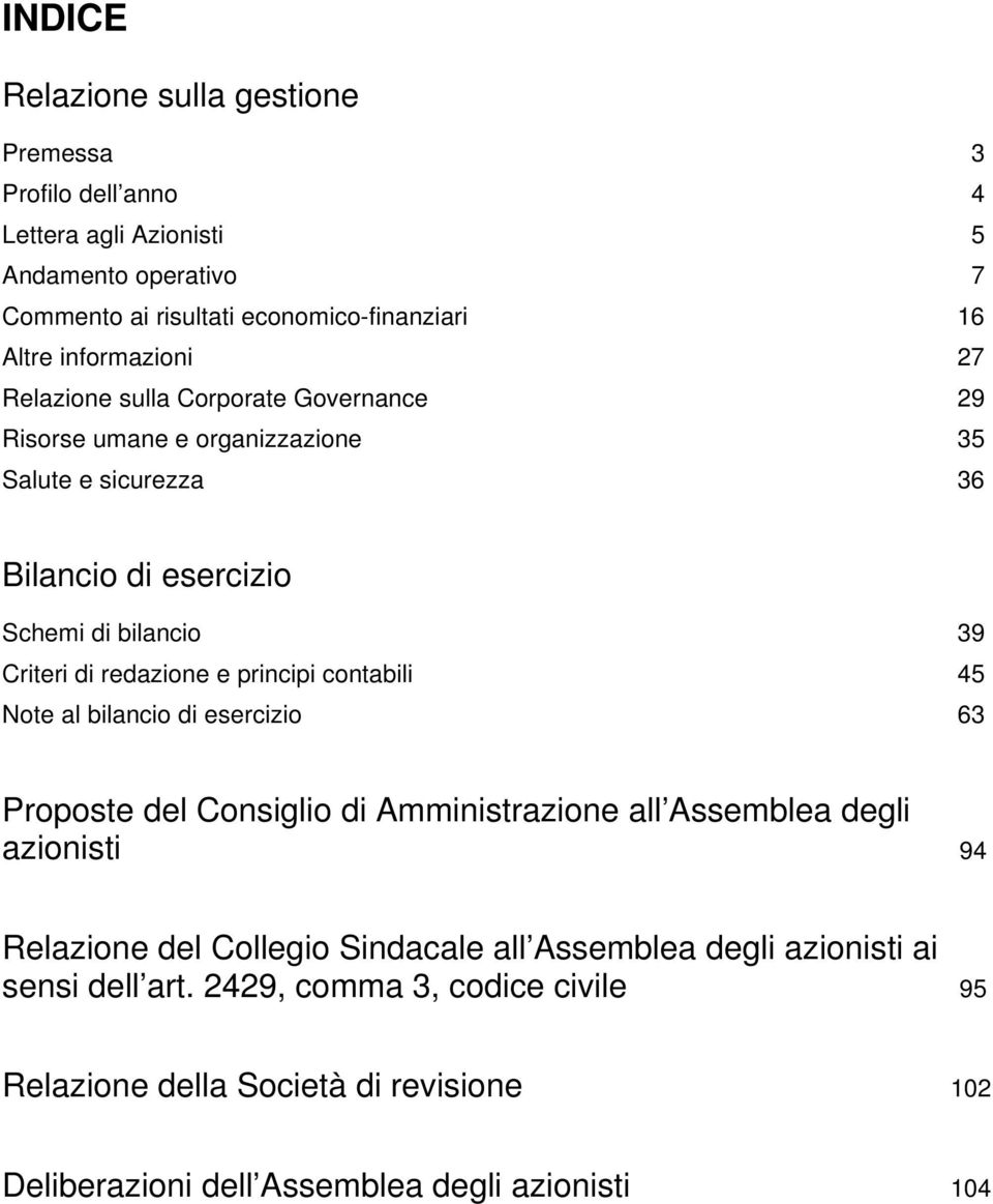 redazione e principi contabili 45 Note al bilancio di esercizio 63 Proposte del Consiglio di Amministrazione all Assemblea degli azionisti 94 Relazione del Collegio