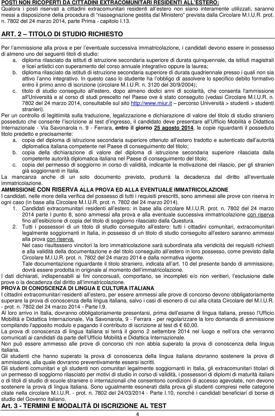 2 TITOLO DI STUDIO RICHIESTO Per l ammissione alla prova e per l eventuale successiva immatricolazione, i candidati devono essere in possesso di almeno uno dei seguenti titoli di studio: a.