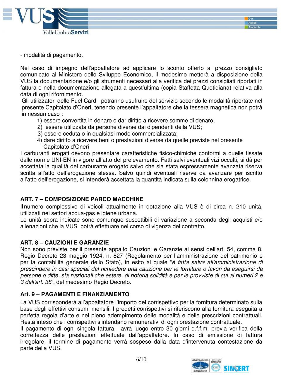 documentazione e/o gli strumenti necessari alla verifica dei prezzi consigliati riportati in fattura o nella documentazione allegata a quest ultima (copia Staffetta Quotidiana) relativa alla data di