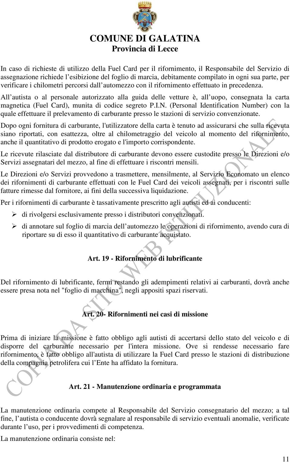 All autista o al personale autorizzato alla guida delle vetture è, all uopo, consegnata la carta magnetica (Fuel Card), munita di codice segreto P.I.N.