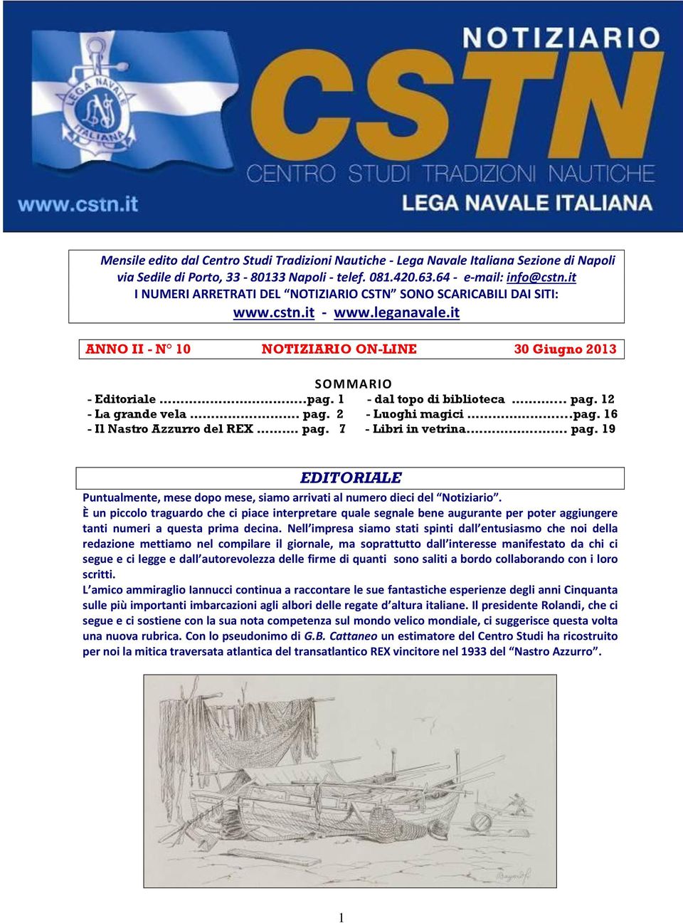 1 - dal topo di biblioteca... pag. 12 - La grande vela.. pag. 2 - Luoghi magici...pag. 16 - Il Nastro Azzurro del REX. pag. 7 - Libri in vetrina... pag. 19 EDITORIALE Puntualmente, mese dopo mese, siamo arrivati al numero dieci del Notiziario.