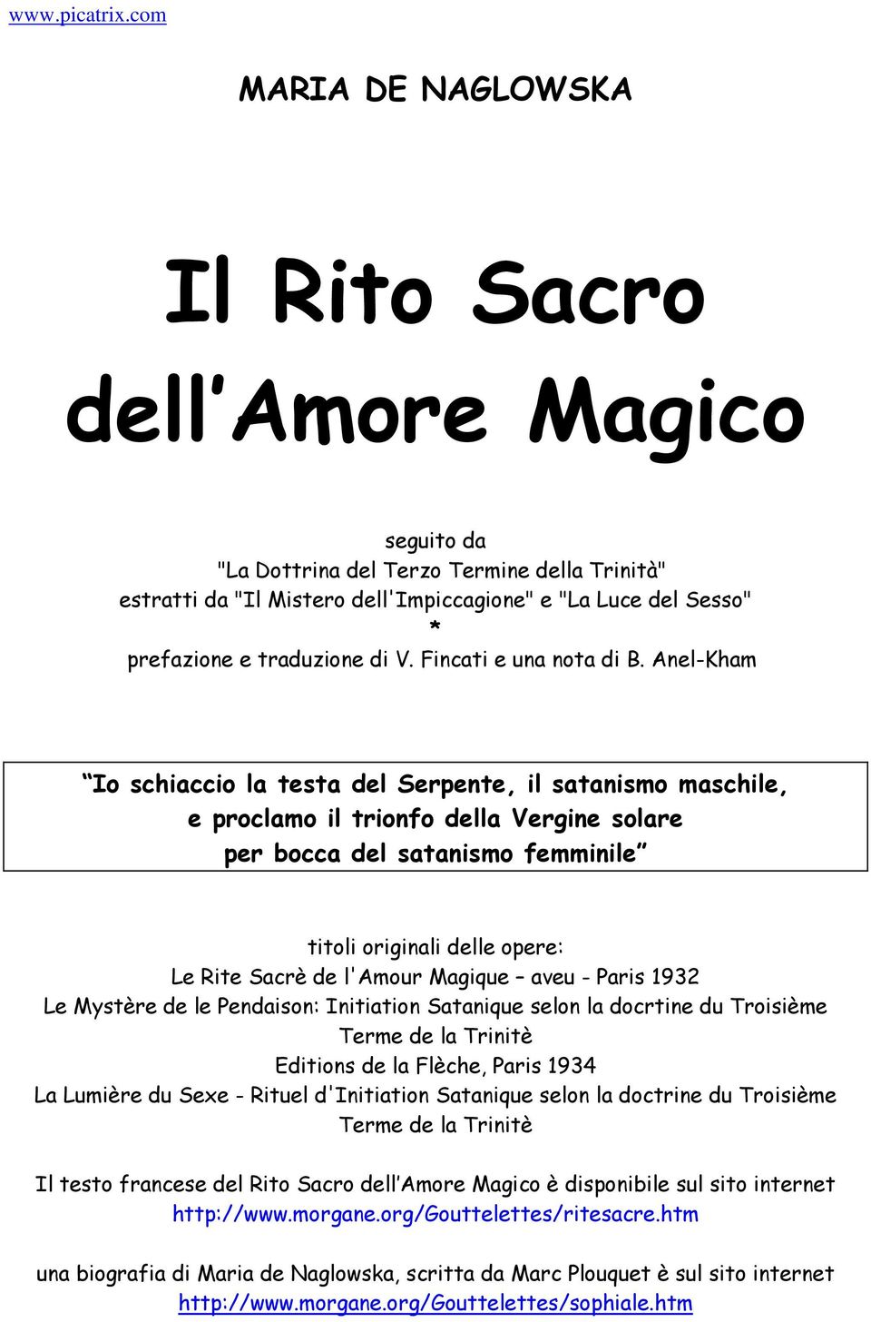 Anel-Kham Io schiaccio la testa del Serpente, il satanismo maschile, e proclamo il trionfo della Vergine solare per bocca del satanismo femminile titoli originali delle opere: Le Rite Sacrè de