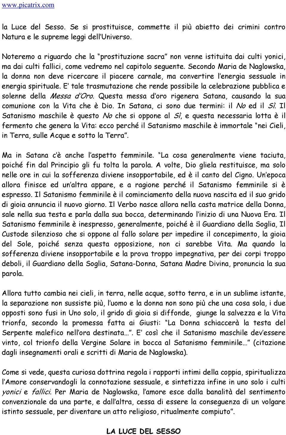 Secondo Maria de Naglowska, la donna non deve ricercare il piacere carnale, ma convertire l energia sessuale in energia spirituale.