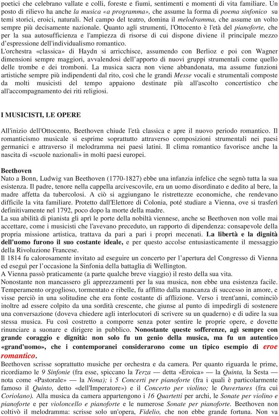 Nel campo del teatro, domina il melodramma, che assume un volto sempre più decisamente nazionale.