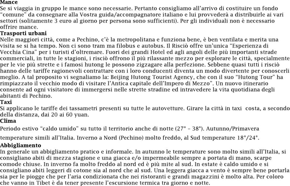 persona sono sufficienti). Per gli individuali non è necessario offrire mance.