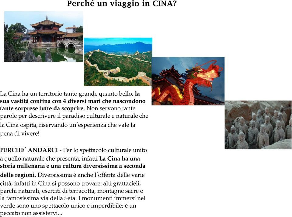 PERCHE ANDARCI - Per lo spettacolo culturale unito a quello naturale che presenta, infatti La Cina ha una storia millenaria e una cultura diversissima a seconda delle regioni.