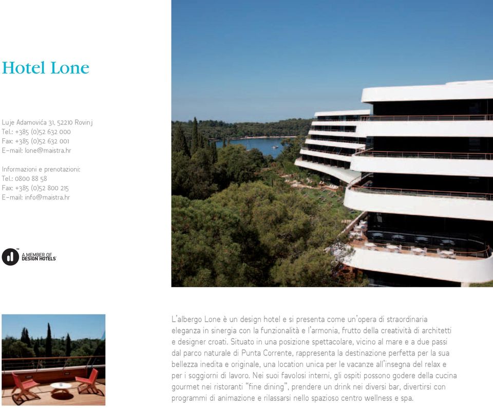 hr L albergo Lone è un design hotel e si presenta come un opera di straordinaria eleganza in sinergia con la funzionalità e l armonia, frutto della creatività di architetti e designer croati.