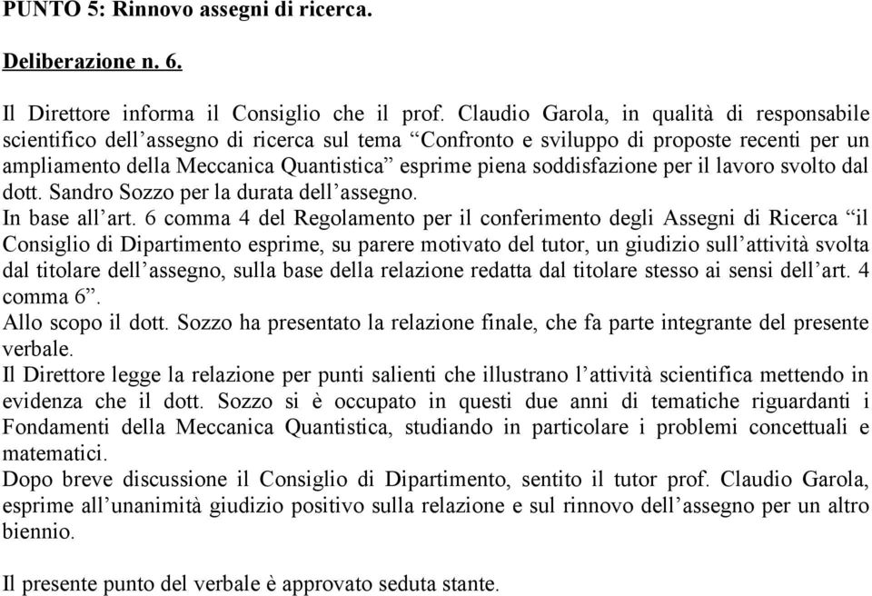 soddisfazione per il lavoro svolto dal dott. Sandro Sozzo per la durata dell assegno. In base all art.