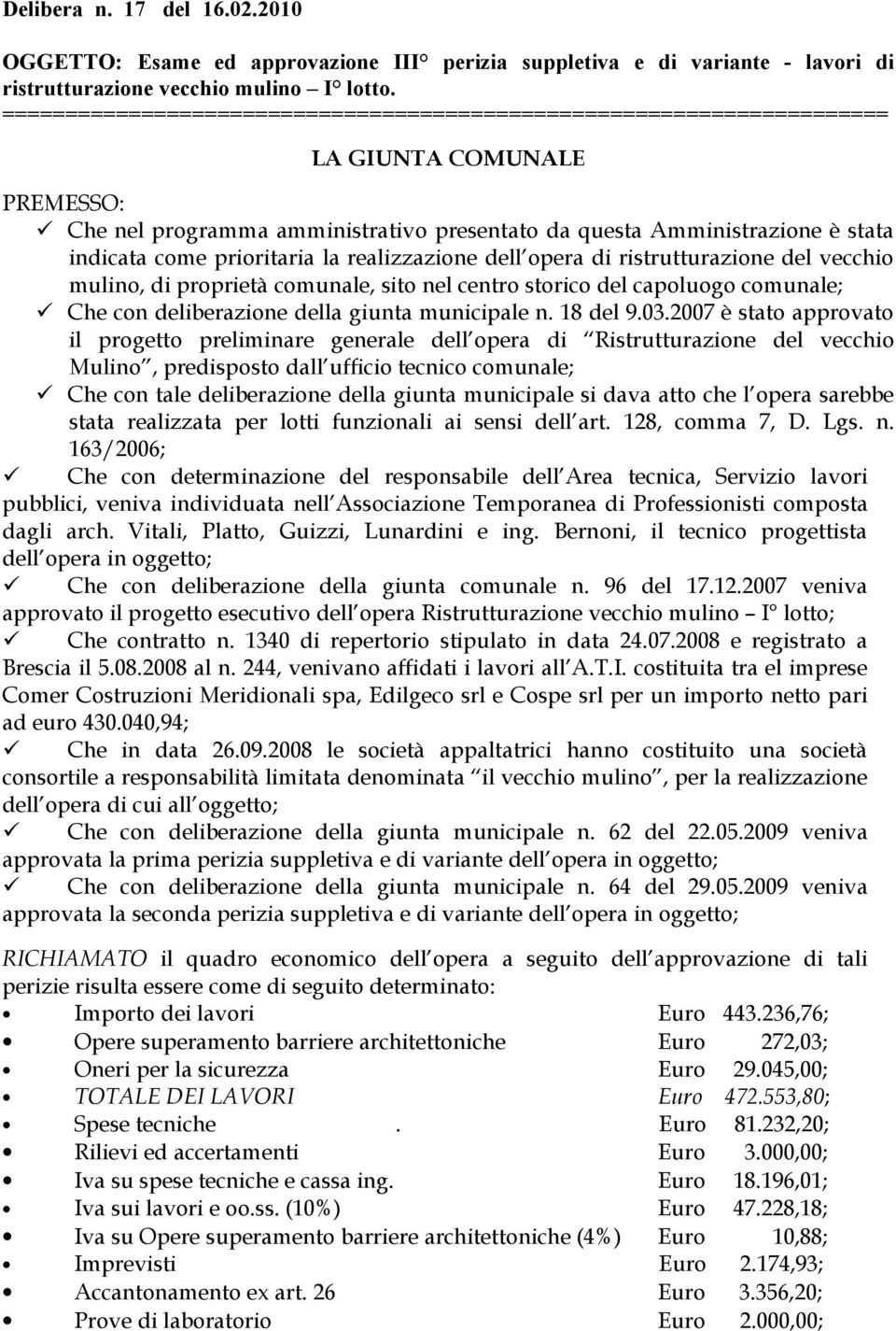 mulino, di proprietà comunale, sito nel centro storico del capoluogo comunale; Che con deliberazione della giunta municipale n. 18 del 9.03.