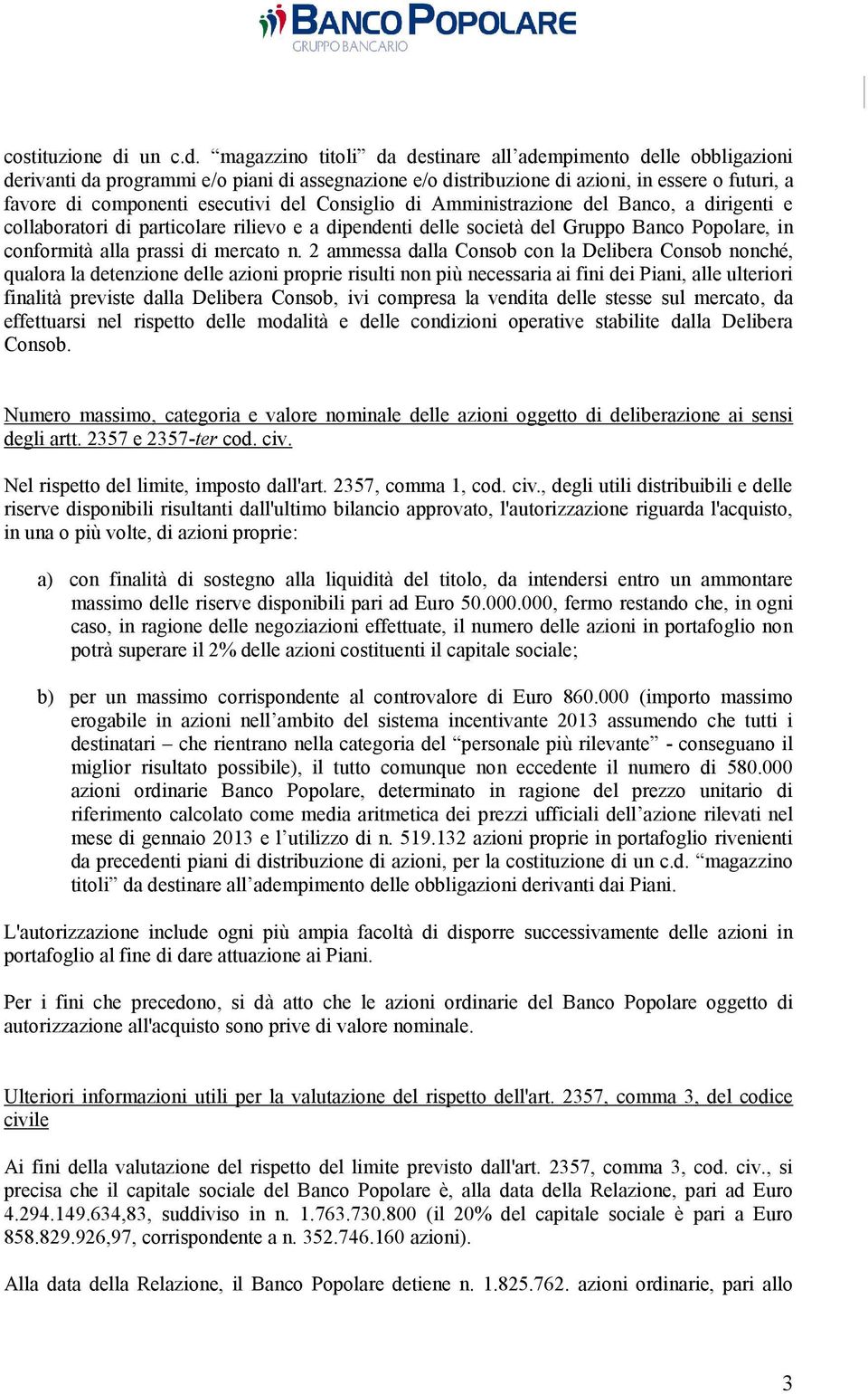 magazzino titoli da destinare all adempimento delle obbligazioni derivanti da programmi e/o piani di assegnazione e/o distribuzione di azioni, in essere o futuri, a favore di componenti esecutivi del