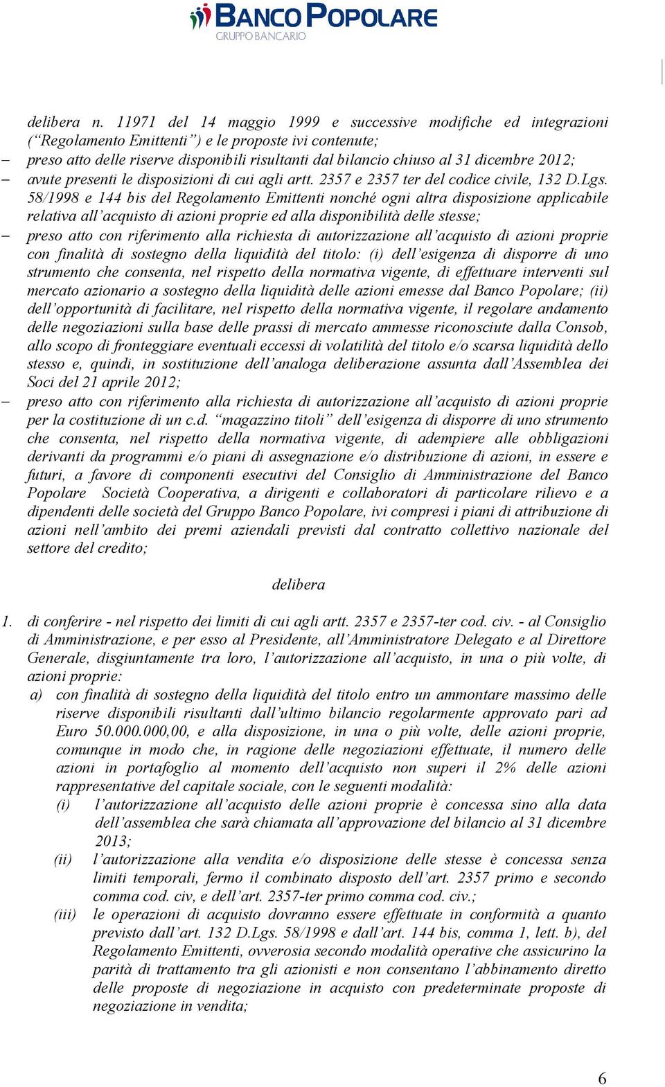 dicembre 2012; avute presenti le disposizioni di cui agli artt. 2357 e 2357 ter del codice civile, 132 D.Lgs.