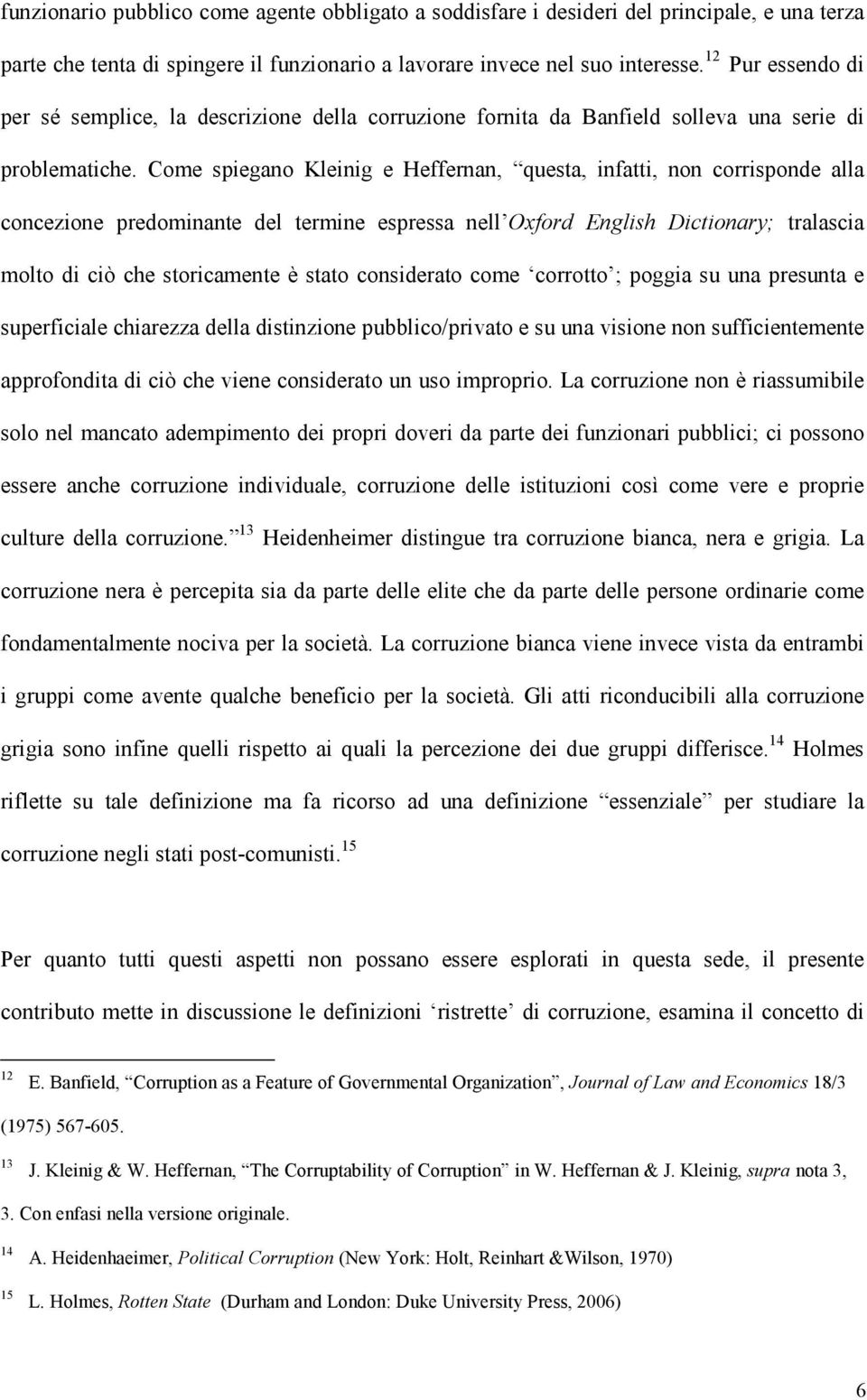 Come spiegano Kleinig e Heffernan, questa, infatti, non corrisponde alla concezione predominante del termine espressa nell Oxford English Dictionary; tralascia molto di ciò che storicamente è stato