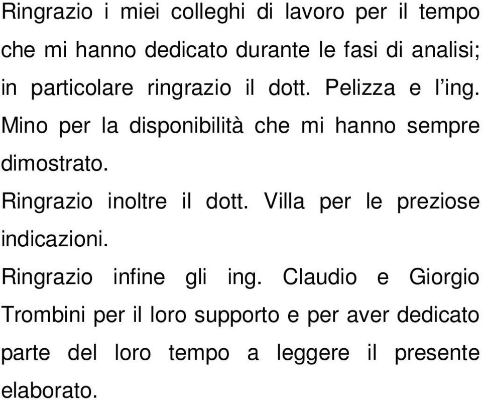 Ringrazio inoltre il dott. Villa per le preziose indicazioni. Ringrazio infine gli ing.