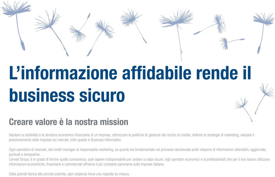 Ogni operatore di mercato, dal credit manager al responsabile marketing, sa quanto sia fondamentale nel processo decisionale poter disporre di informazioni attendibili, aggiornate, puntuali e