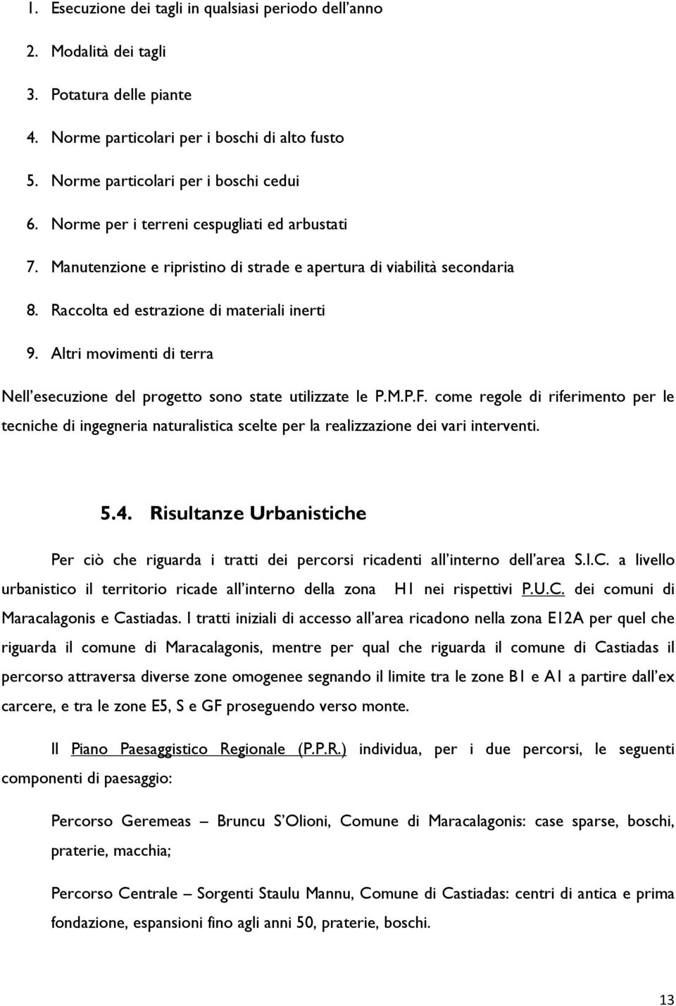 Altri movimenti di terra Nell esecuzione del progetto sono state utilizzate le P.M.P.F.