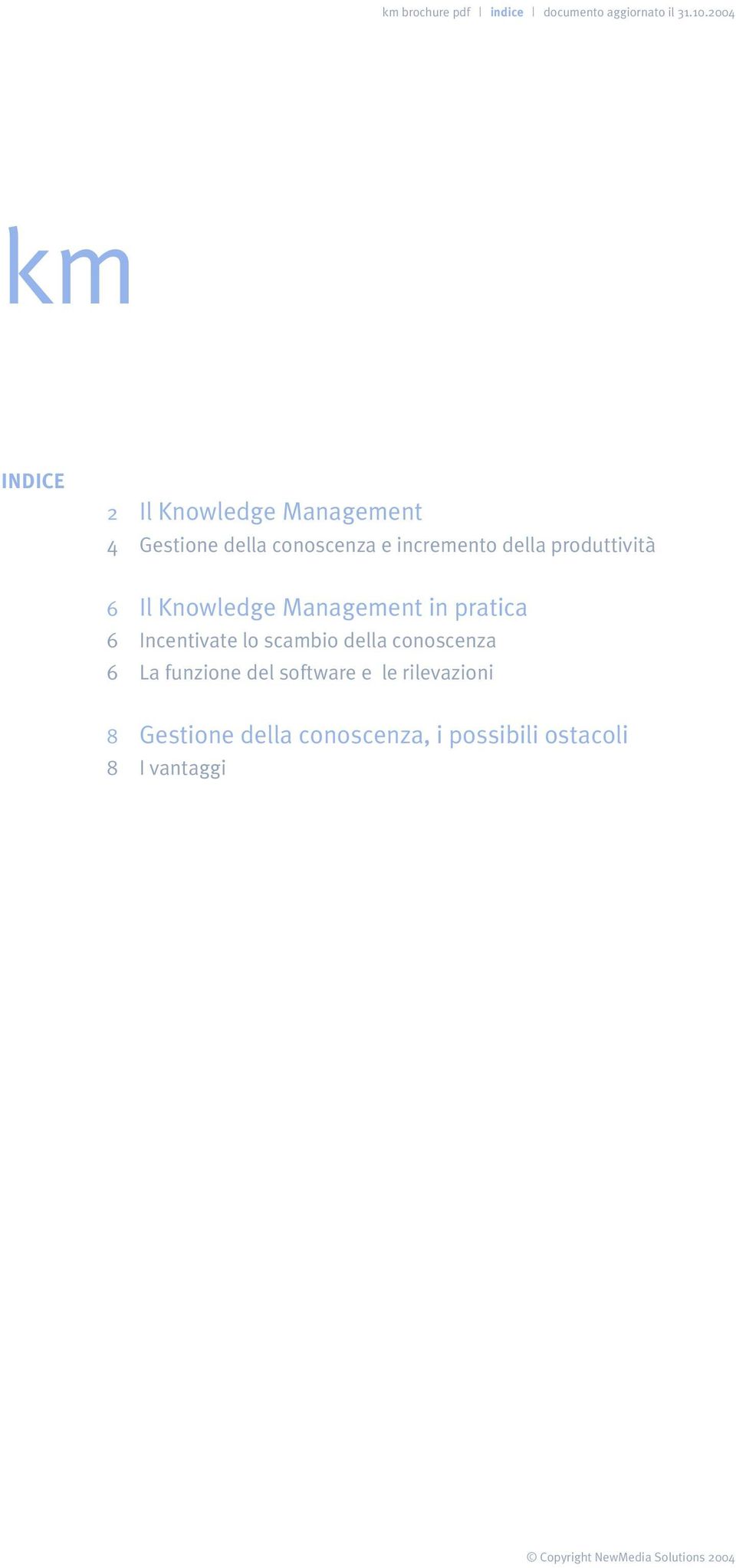 della produttività 6 6 6 Il Knowledge Management in pratica Incentivate lo scambio