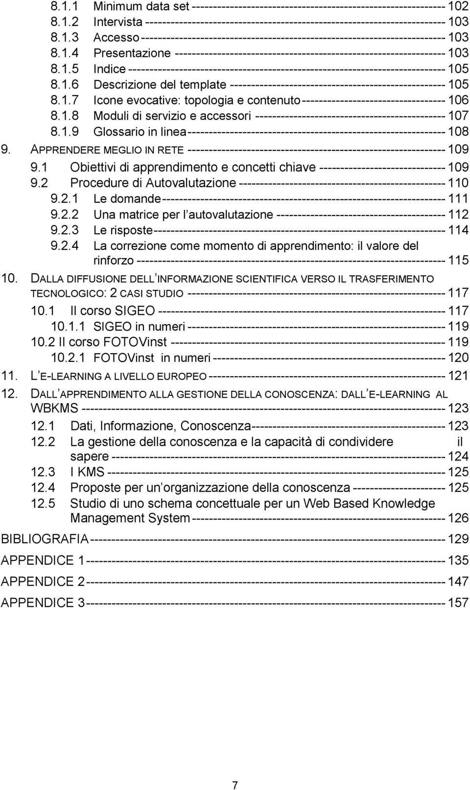 1.7 Icone evocative: topologia e contenuto---------------------------------- 106 8.1.8 Moduli di servizio e accessori --------------------------------------------- 107 8.1.9 Glossario in linea------------------------------------------------------------- 108 9.