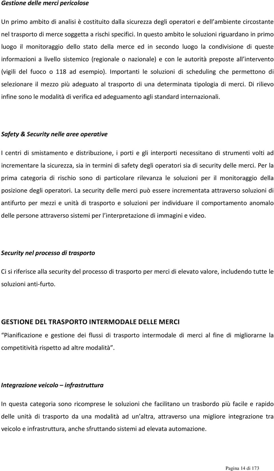 e con le autorità preposte all intervento (vigili del fuoco o 118 ad esempio).