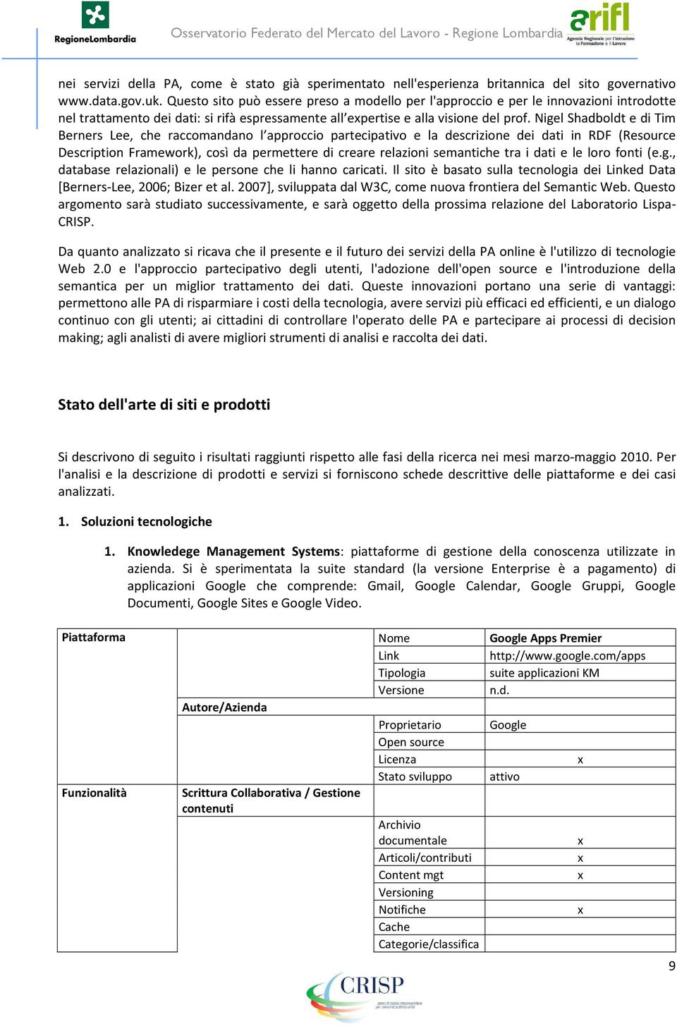 Nigel Shadboldt e di Tim Berners Lee, che raccomandano l approccio partecipativo e la descrizione dei dati in RDF (Resource Description Framework), così da permettere di creare relazioni semantiche