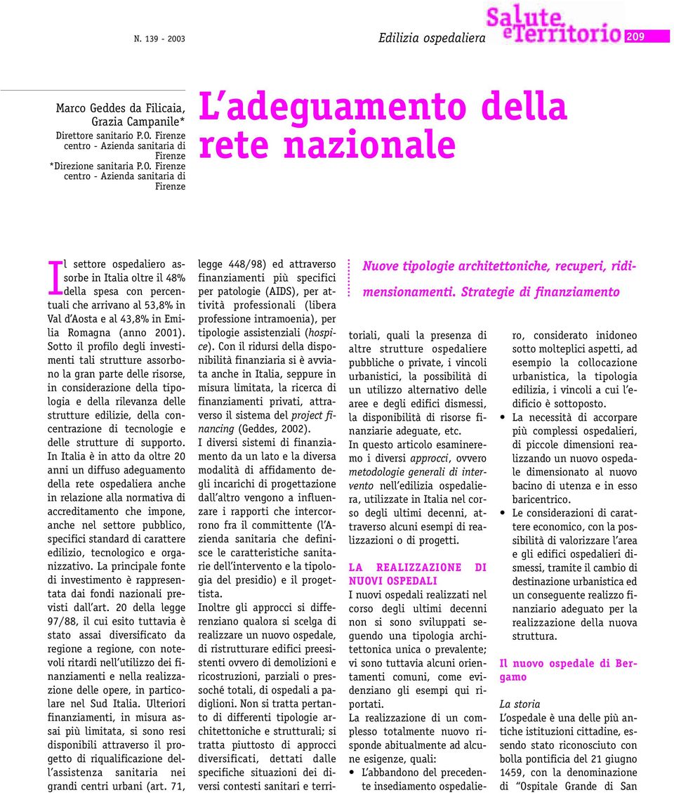 Firenze centro - Azienda sanitaria di Firenze L adeguamento della rete nazionale Il settore ospedaliero assorbe in Italia oltre il 48% della spesa con percentuali che arrivano al 53,8% in Val d Aosta