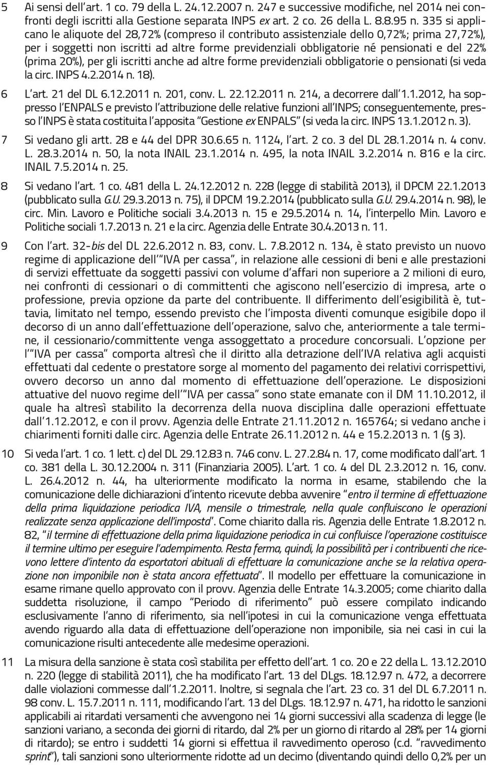 (prima 20%), per gli iscritti anche ad altre forme previdenziali obbligatorie o pensionati (si veda la circ. INPS 4.2.2014 n. 18). 6 L art. 21 del DL 6.12.2011 n. 201, conv. L. 22.12.2011 n. 214, a decorrere dall 1.