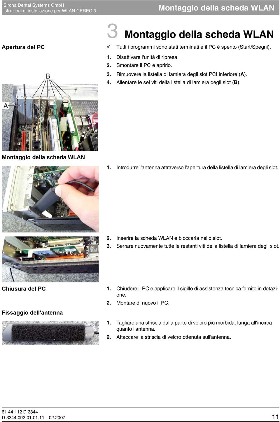 Introdurre l'antenna attraverso l'apertura della listella di lamiera degli slot. 2. Inserire la scheda WLAN e bloccarla nello slot. 3.