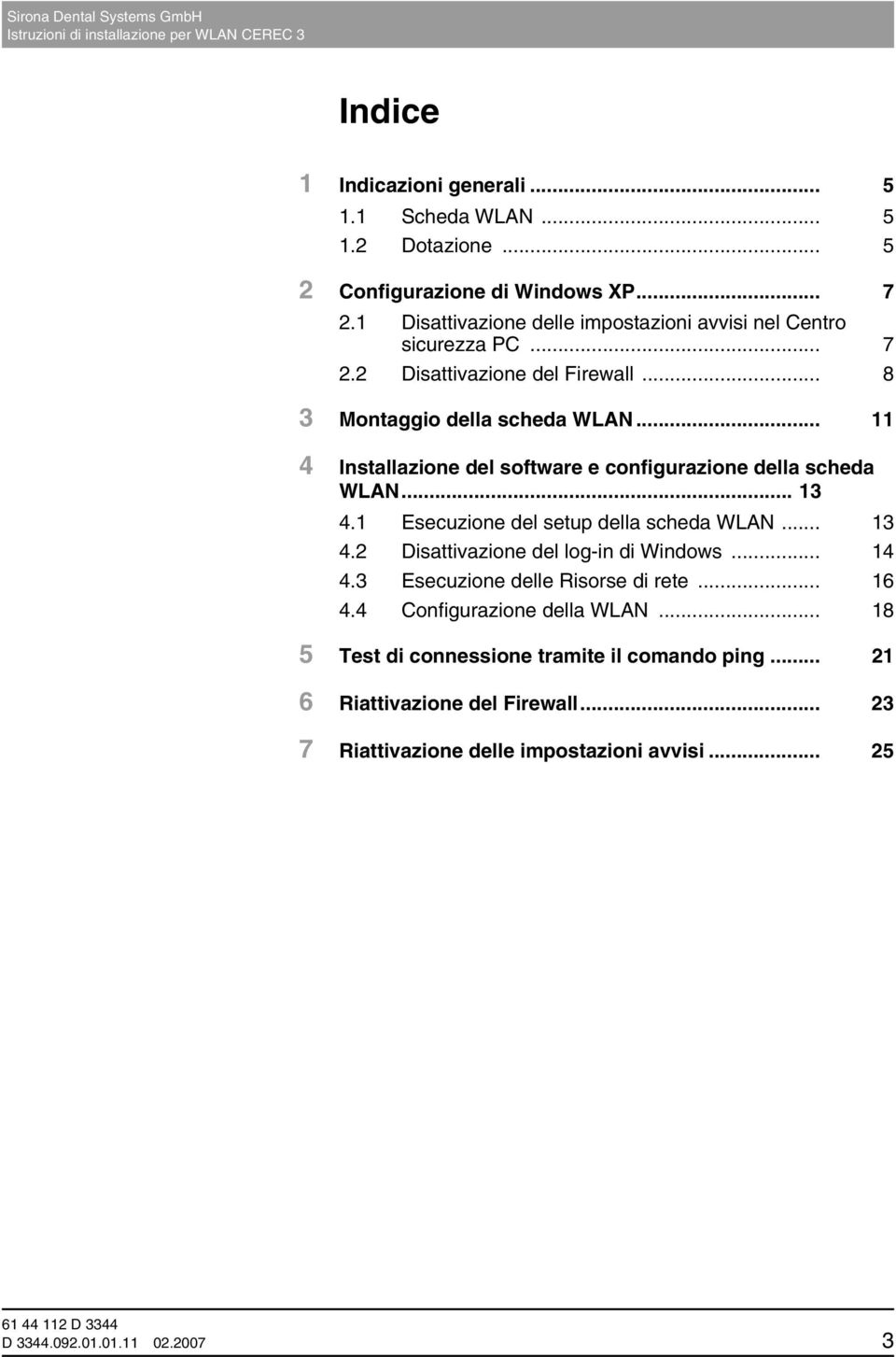 .. 11 4 Installazione del software e configurazione della scheda WLAN... 13 4.1 Esecuzione del setup della scheda WLAN... 13 4.2 Disattivazione del log-in di Windows.