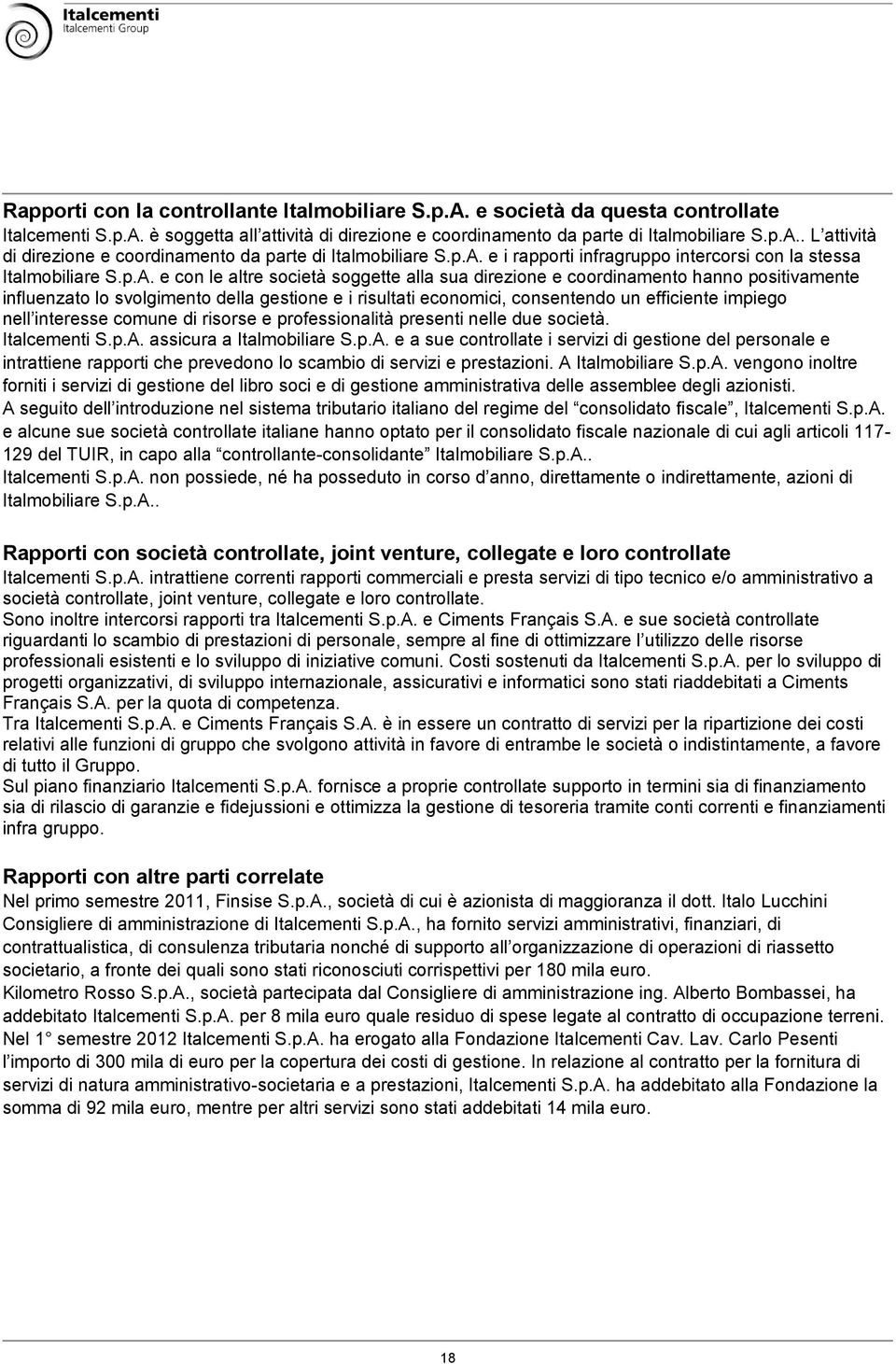 gestione e i risultati economici, consentendo un efficiente impiego nell interesse comune di risorse e professionalità presenti nelle due società. Italcementi S.p.A.