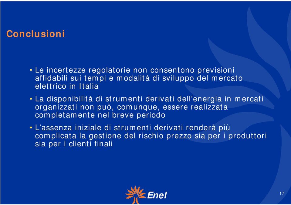 organizzati non può, comunque, essere realizzata completamente nel breve periodo L assenza iniziale di