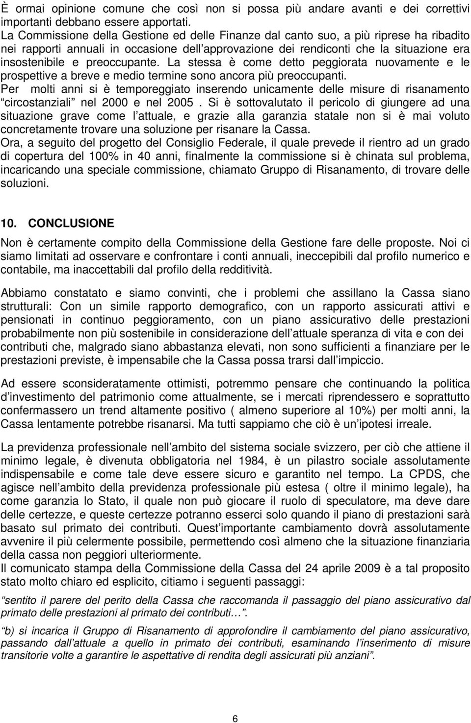 preoccupante. La stessa è come detto peggiorata nuovamente e le prospettive a breve e medio termine sono ancora più preoccupanti.