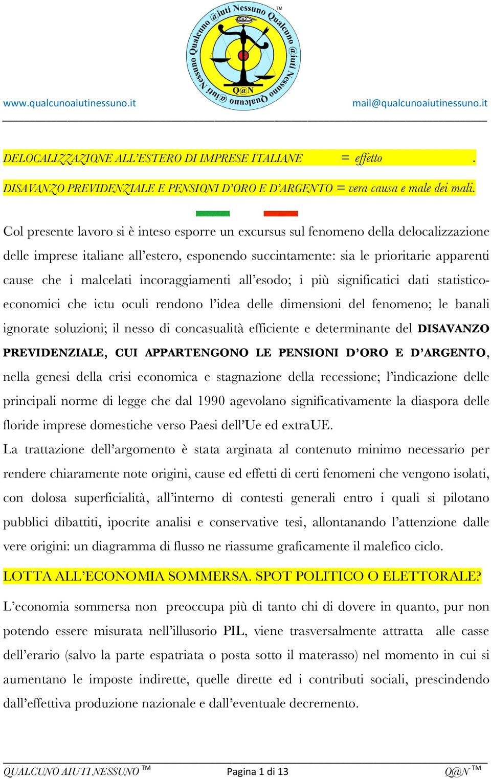 incoraggiamenti all esodo; i più significatici dati statisticoeconomici che ictu oculi rendono l idea delle dimensioni del fenomeno; le banali ignorate soluzioni; il nesso di concasualità efficiente