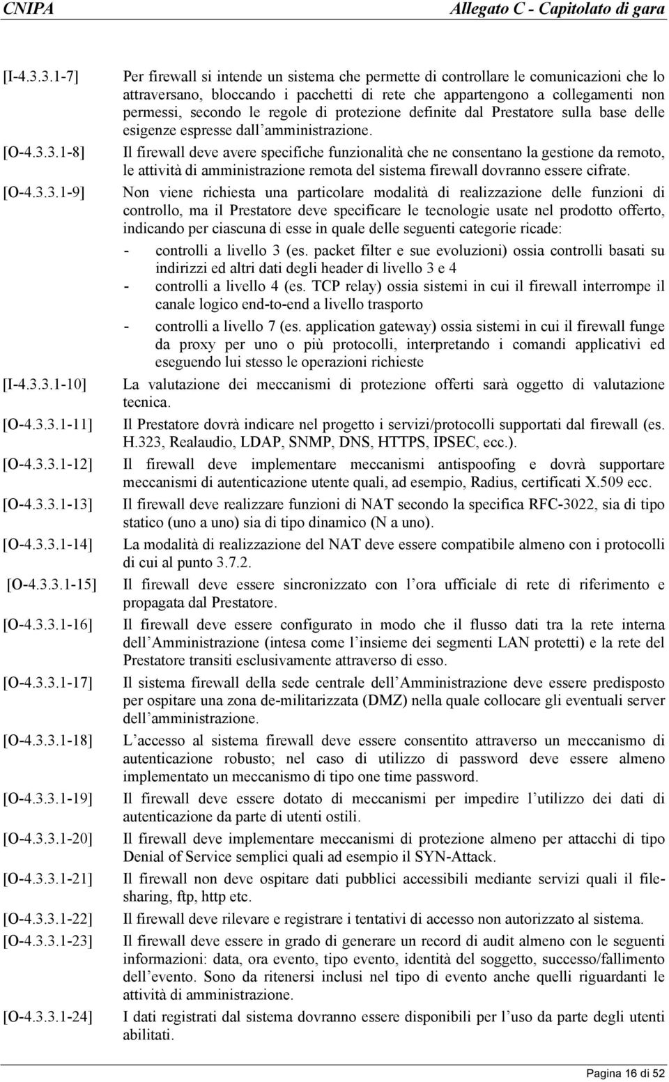 appartengono a collegamenti non permessi, secondo le regole di protezione definite dal Prestatore sulla base delle esigenze espresse dall amministrazione.