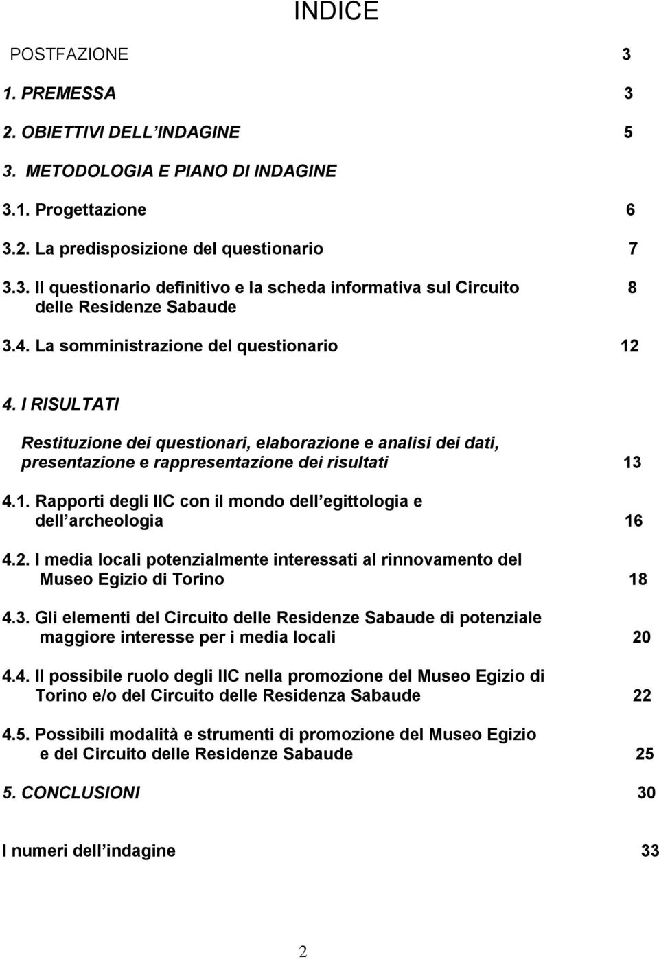 2. I media locali potenzialmente interessati al rinnovamento del Museo Egizio di Torino 18 4.3.