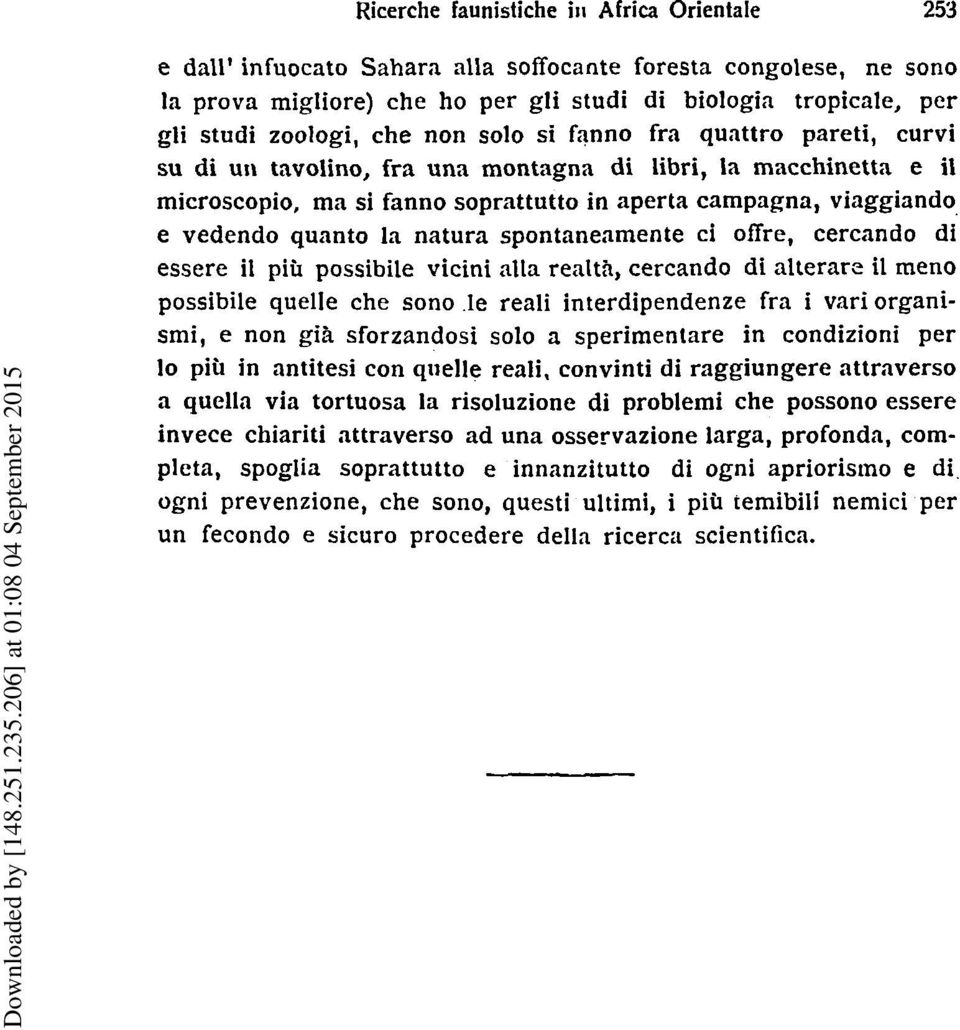 la natura spontanenmente ci offre, cercando di essere il pit possibile vicini alla renlth, cercando di alterare il meno possibile quelle che sono le reali interdipendenze fra i variorganismi, e non