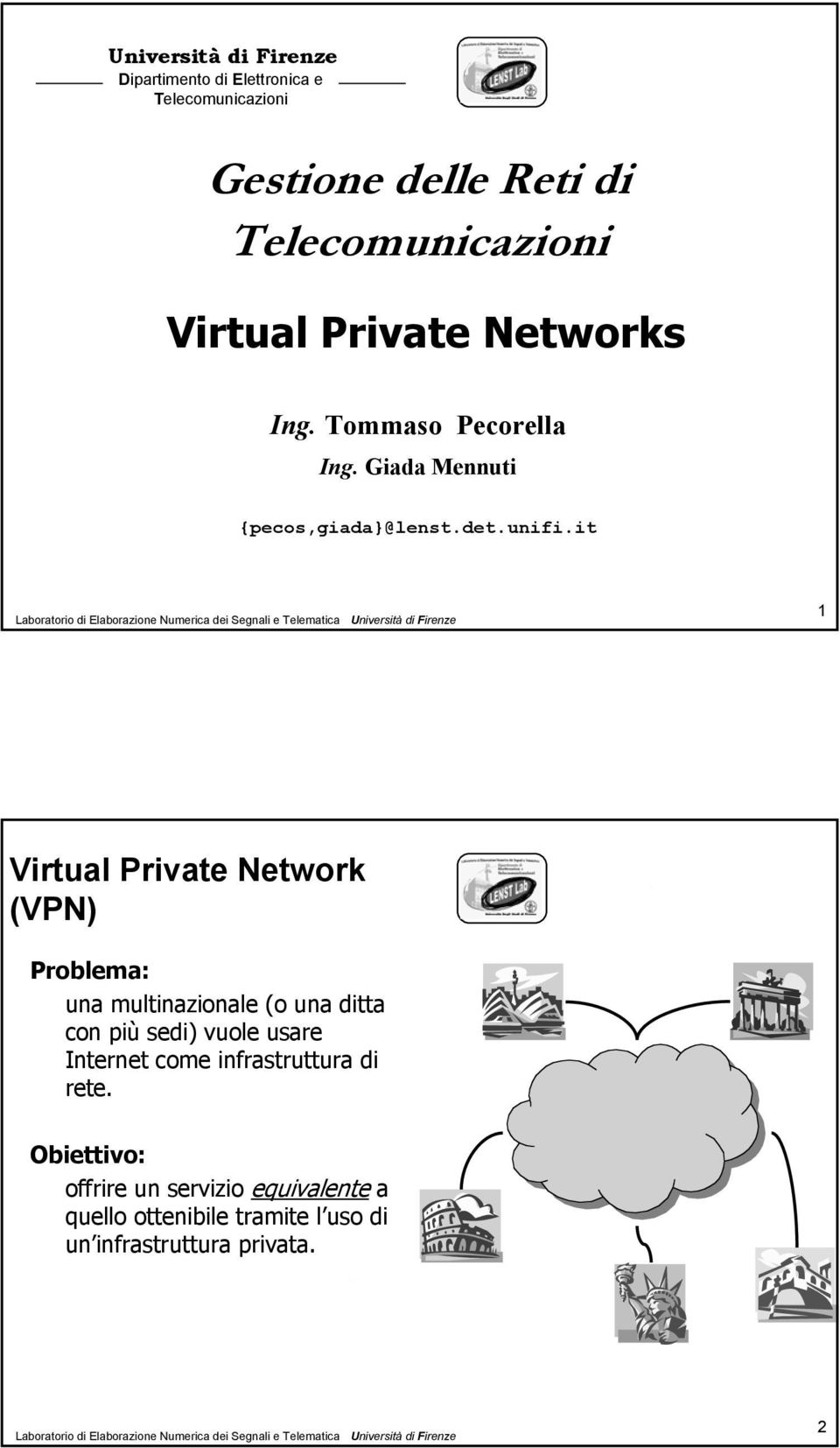 it 1 Virtual Private Network (VPN) Problema: una multinazionale (o una ditta con più sedi) vuole usare Internet