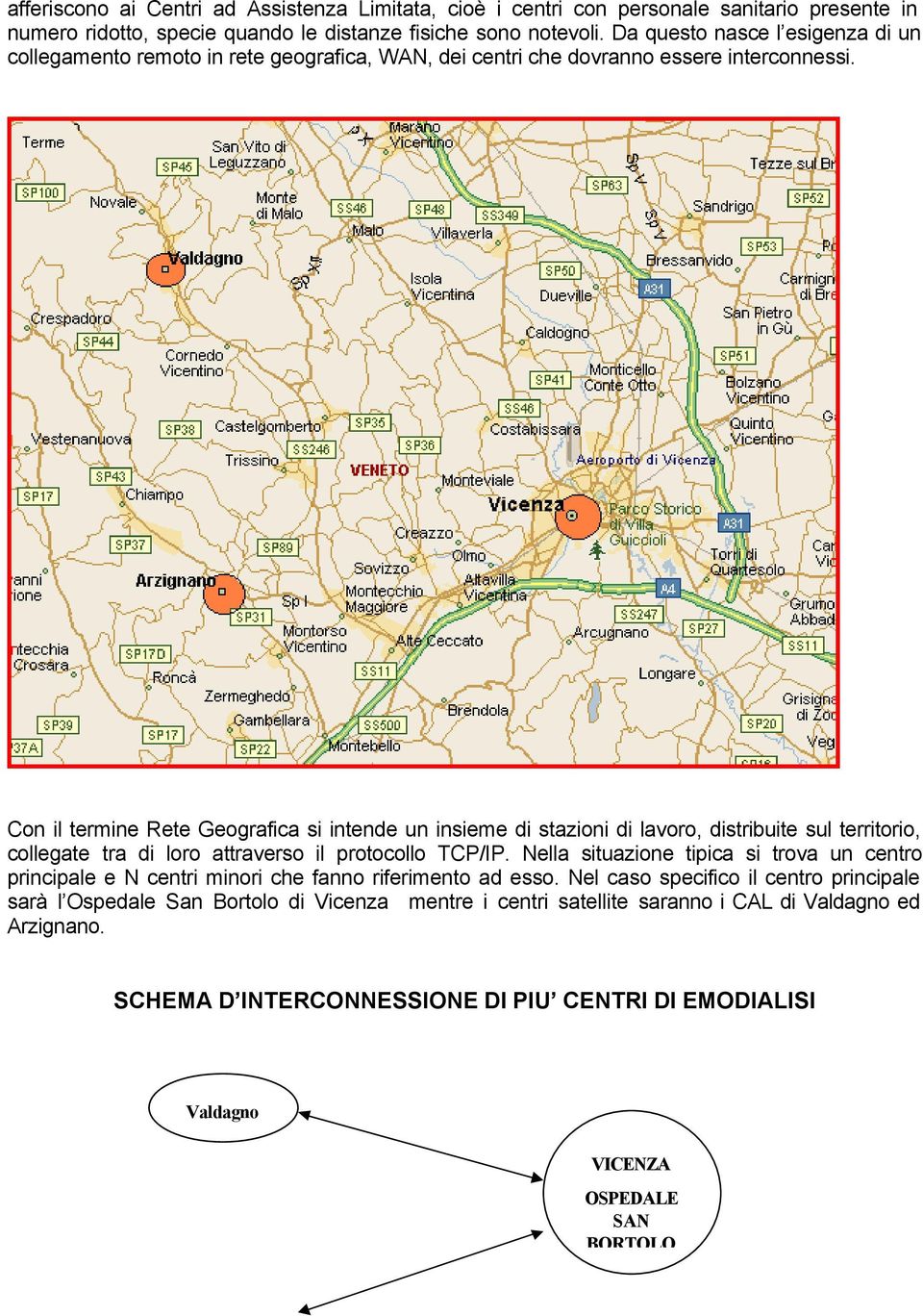 Con il termine Rete Geografica si intende un insieme di stazioni di lavoro, distribuite sul territorio, collegate tra di loro attraverso il protocollo TCP/IP.