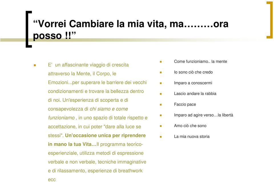 Un'esperienza di scoperta e di consapevolezza di chi siamo e come funzioniamo, in uno spazio di totale rispetto e accettazione, in cui poter "dare alla luce se stessi".