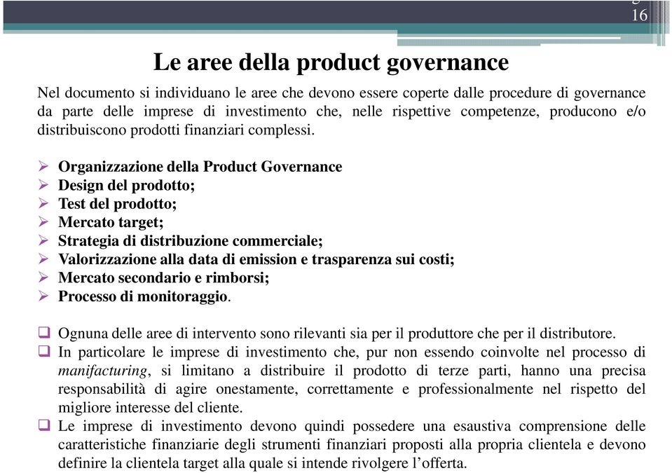 Organizzazione della Product Governance Design del prodotto; Test del prodotto; Mercato target; Strategia di distribuzione commerciale; Valorizzazione alla data di emission e trasparenza sui costi;