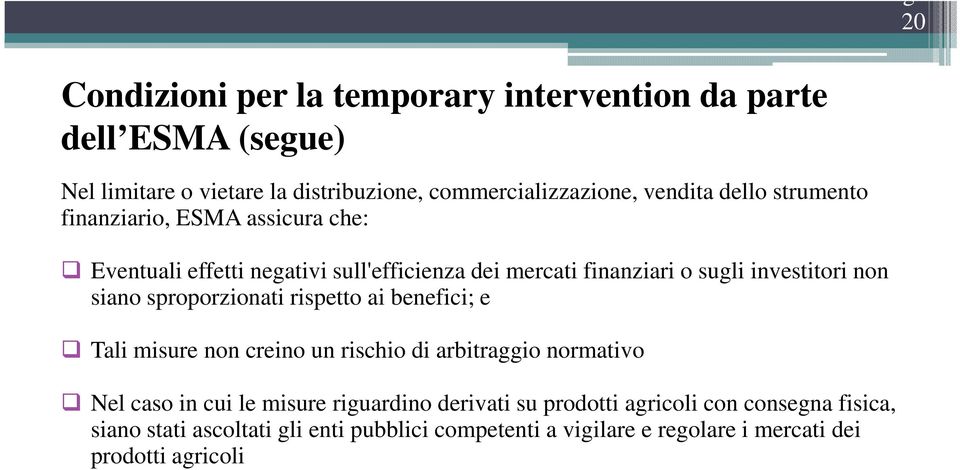 sproporzionati rispetto ai benefici; e Tali misure non creino un rischio di arbitraggio normativo Nel caso in cui le misure riguardino derivati