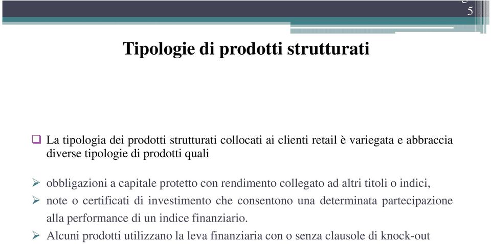 collegato ad altri titoli o indici, note o certificati di investimento che consentono una determinata