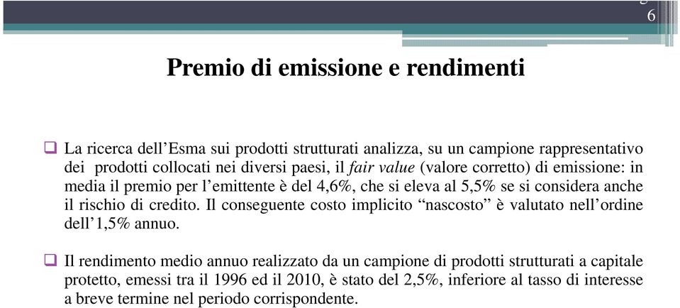 Il conseguente costo implicito nascosto è valutato nell ordine dell 1,5% annuo.