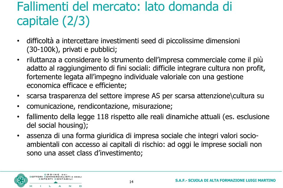 efficace e efficiente; scarsa trasparenza del settore imprese AS per scarsa attenzione\cultura su comunicazione, rendicontazione, misurazione; fallimento della legge 118 rispetto alle reali dinamiche