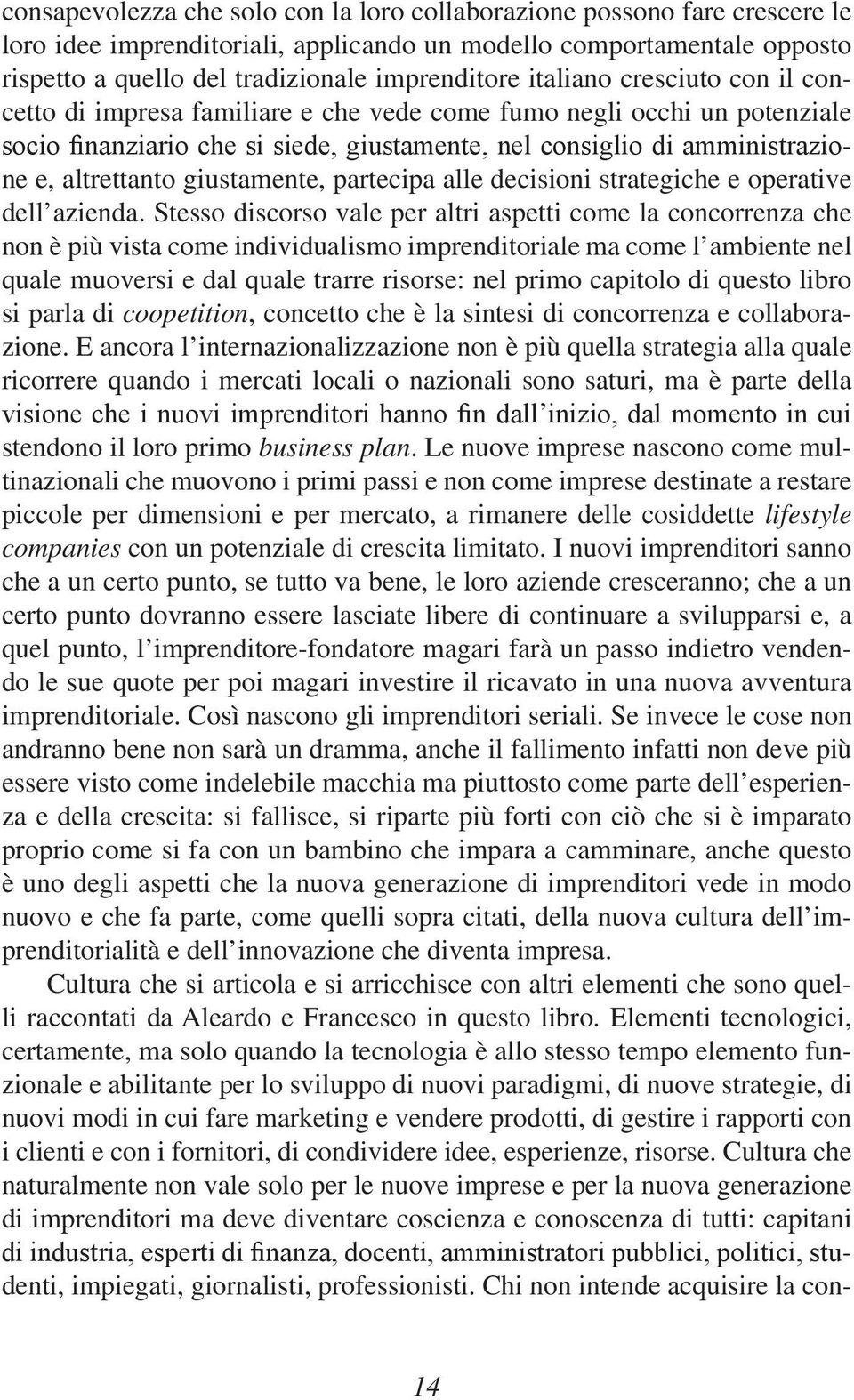 Stesso discorso vale per altri aspetti come la concorrenza che non è più vista come individualismo imprenditoriale ma come l ambiente nel quale muoversi e dal quale trarre risorse: nel primo capitolo